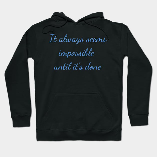 It always seems impossible until its done Hoodie by Felicity-K